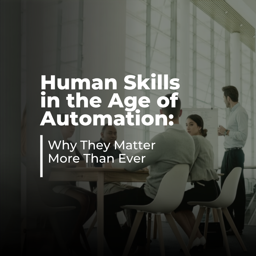 Human Skills in the Age of Automation: Why They Matter More Than Ever